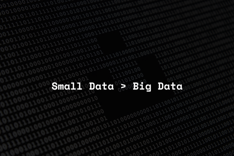 Big Data Is Out, Small Data Is In