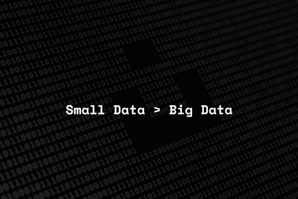 Big Data Is Out, Small Data Is In